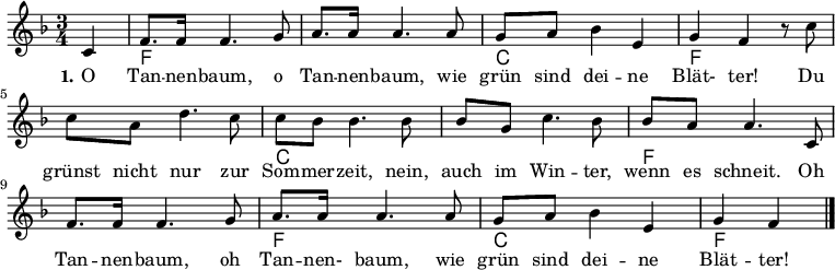 
\version "2.12.3"

%\language "deutsch"

\layout {
  indent = #0
  \context {
    \Lyrics
      \override LyricSpace #'minimum-distance = #1.6
  }
}

\header {
%  title="O Tannenbaum"
%  composer="Melodie: Volkslied (16. Jh.)"
%  poet="Text: Str. 1 Joachim August Zarnack (1819),Str. 2 u. 3 Ernst Anschütz (1824)"
  tagline = ""
}


Melodie=\relative c' {
	\autoBeamOn
 	\partial 4 c 
 	f8. f16 f4. g8
	a8. a16 a4. a8
	g8 a bes4 e,
	g f r8 c'
	c a d4. c8
	c bes bes4. bes8
	bes g c4. bes8
	bes a a4. c,8
	f8. f16 f4. g8
	a8. a16 a4. a8
	g8 a bes4 e,
	g f
	\bar "|."
}


Akkorde= \chordmode {
  
  s4 f1. c2. f1. c1. f1. f2. c2. f2
}

Text=\lyricmode {
	\set stanza = #"1."	
	O Tan -- nen -- baum, o Tan -- nen -- baum,
	wie grün sind dei -- ne Blät- ter!
	Du grünst nicht nur zur Som -- mer -- zeit,
	nein, auch im Win -- ter, wenn es schneit._
	Oh Tan -- nen -- baum, oh Tan -- nen- baum,
	wie grün sind dei -- ne Blät -- ter!
}


\score{
  \new Staff {
    \set Staff.midiInstrument = #"acoustic guitar (nylon)"
  <<
    \new ChordNames {\Akkorde}
    \new Voice = "Melodie" {
      \autoBeamOff
      \clef violin
      \key f \major
      \time 3/4
      \Melodie
    }
    \new Lyrics = Strophe \lyricsto Melodie \Text
  >>
}
 \midi {}
\layout {}
}
